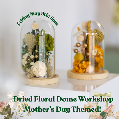 Mother's Day Themed Dried Flower Dome Workshop